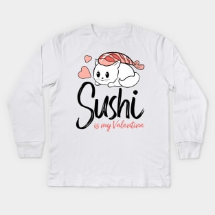 Sushi is my Valentine funny saying with cute sushi illustration perfect gift idea for sushi lover and valentine's day Kids Long Sleeve T-Shirt